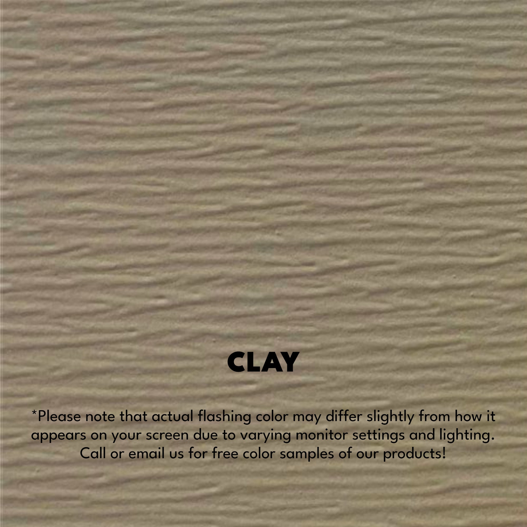 A texture photo of the Woodgrain Finish Aluminum that reads, "Clay: Please note that actual flashing color may differ slightly from how it appears on your screen due to varying monitor settings and lighting. Call or email us for free color samples of our products!"
