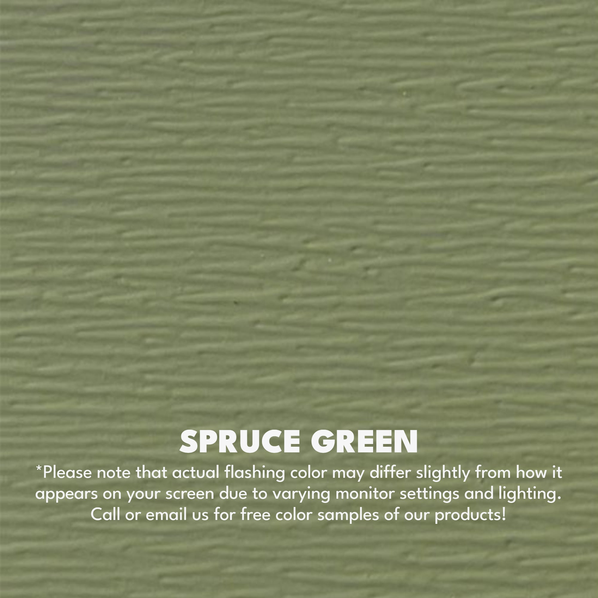A texture photo of the Woodgrain Finish Aluminum that reads, "Spruce Green: Please note that actual flashing color may differ slightly from how it appears on your screen due to varying monitor settings and lighting. Call or email us for free color samples of our products!"