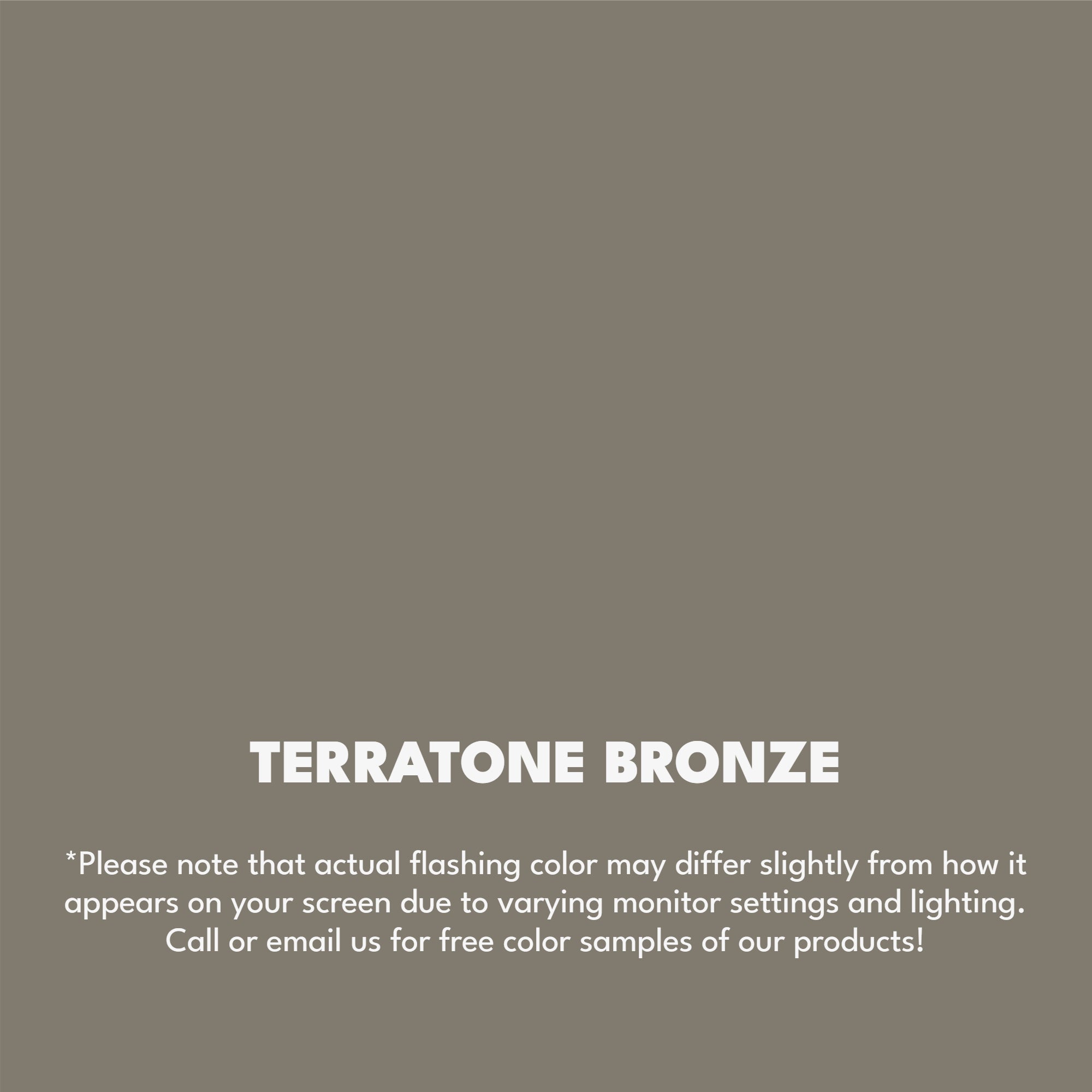 A texture photo of the Smooth Finish Aluminum that reads, "Terratone Bronze: Please note that actual flashing color may differ slightly from how it appears on your screen due to varying monitor settings and lighting. Call or email us for free color samples of our products!"